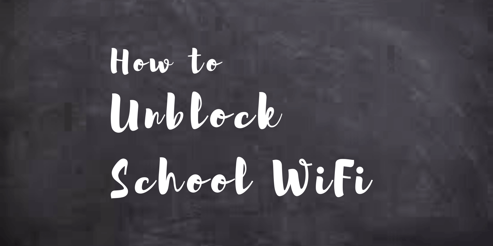 How to Bypass School Wi-Fi Restrictions and Firewall [Works 2024]