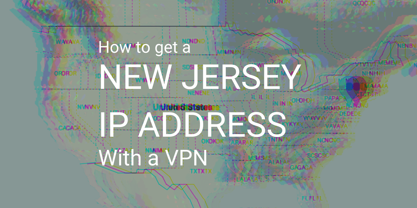 New Jersey VPN – Best Way to Get a New Jersey IP Address