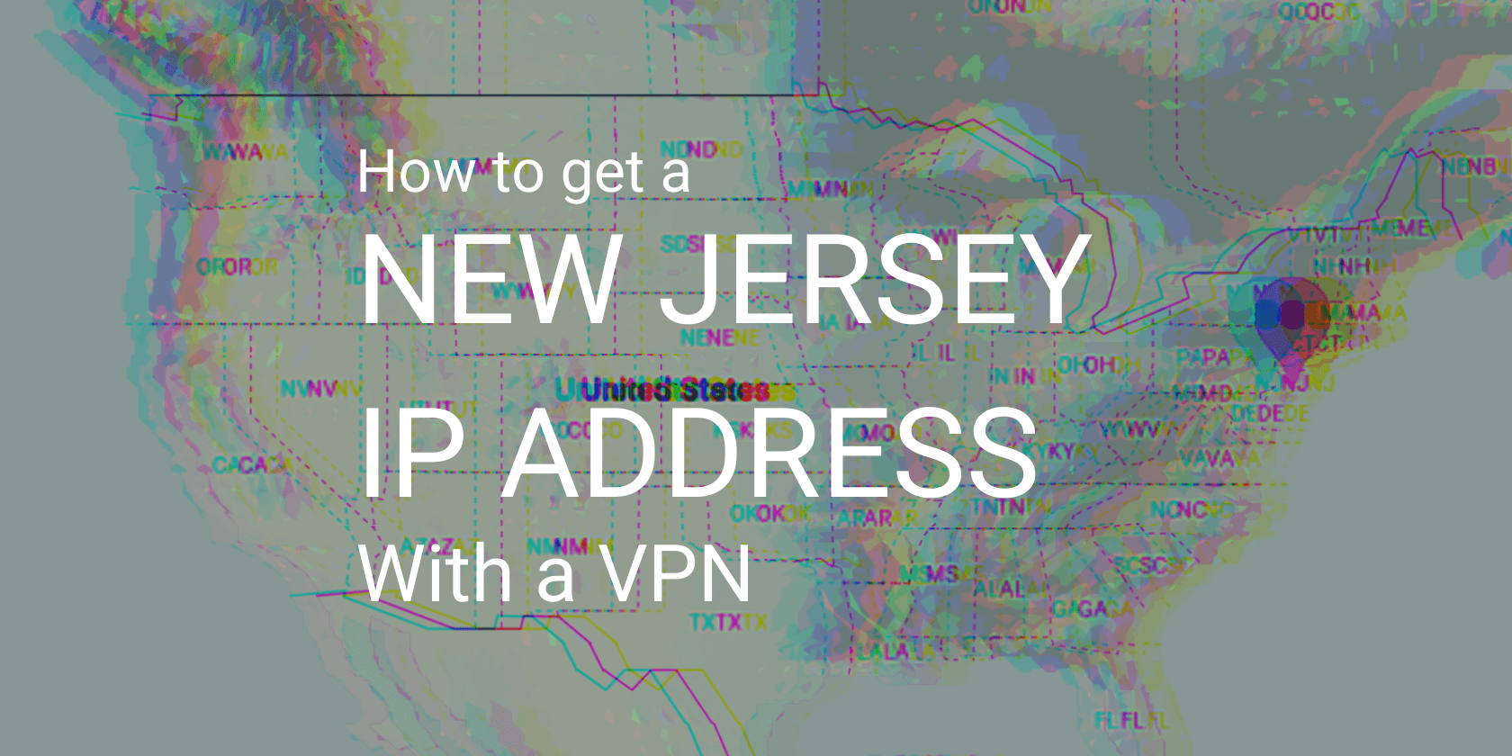 VPN de Nueva Jersey: la mejor manera de obtener una dirección IP de Nueva Jersey