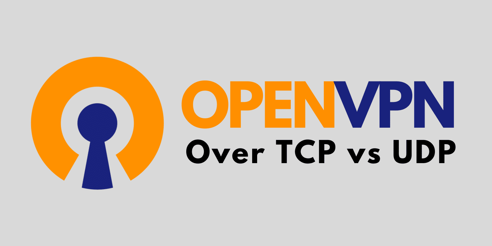 OpenVPN over TCP vs UDP