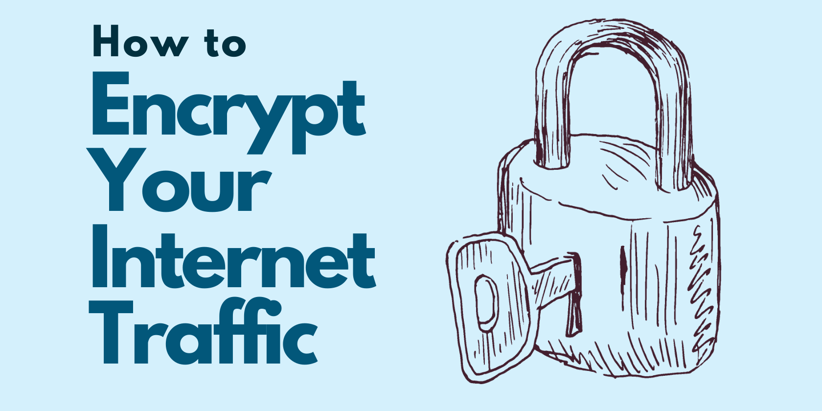 How to Encrypt Your Internet Traffic