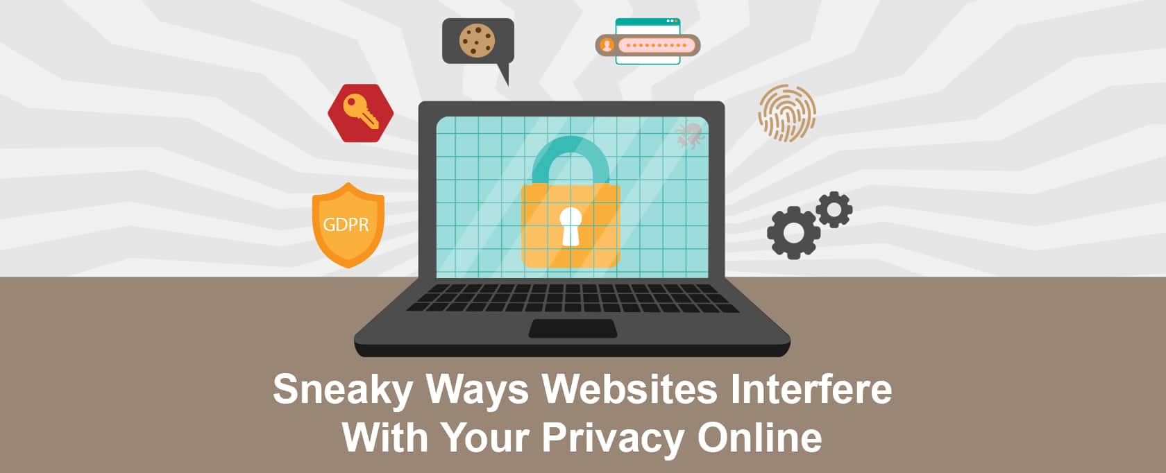 Sneaky Ways Websites Interfere With Your Privacy Online