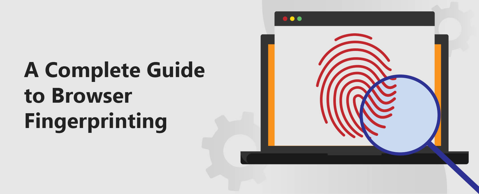 Ein vollständiger Leitfaden zum Browser-Fingerprinting – Was es ist und wie es dich betrifft
