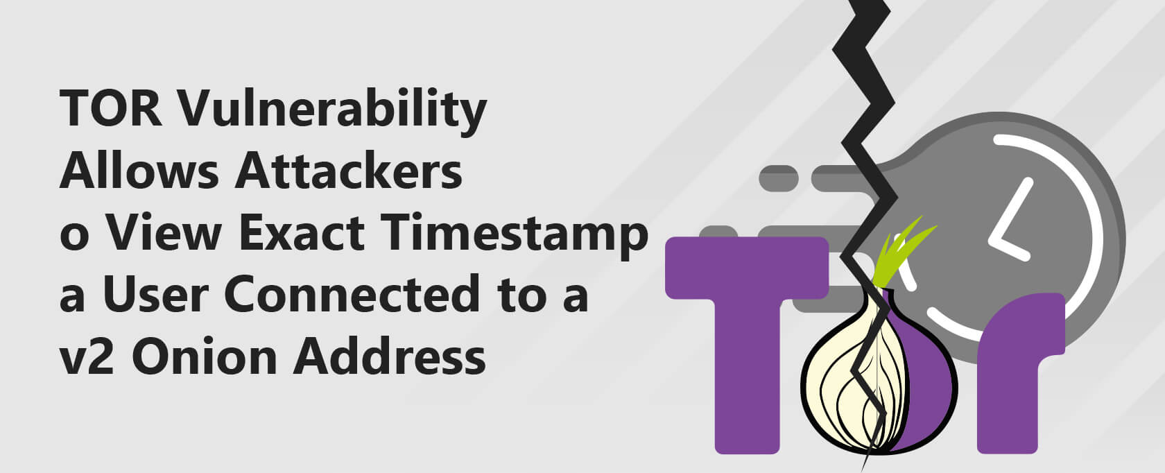 TOR Vulnerability Allows Attackers to View Exact Timestamp a User Connected to a v2 Onion Address